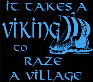 It Takes a Viking to Raze a Village Shirt - Click Image to Close