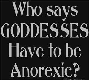 Who Says Goddesses have to be Anorexic Shirt - Click Image to Close