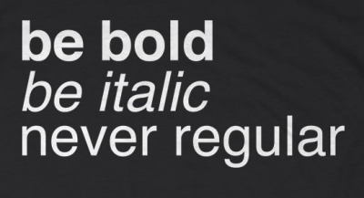 Be Bold, Be Italic, Never Regular T-Shirt - Click Image to Close