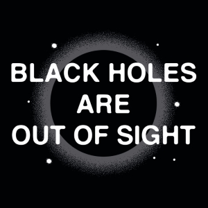 Black Holes are Out of Sight T-Shirt