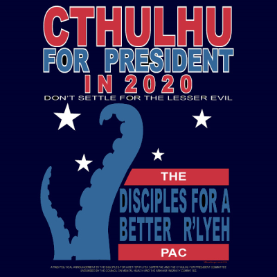 Cthulhu for President 2020 - Disciples for a Better R'lyeh - Click Image to Close