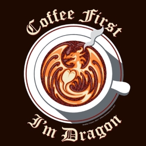 Coffee First I'm Dragon T-Shirt