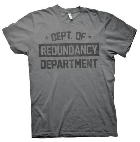 Department of Redundancy Department T-Shirt - Click Image to Close