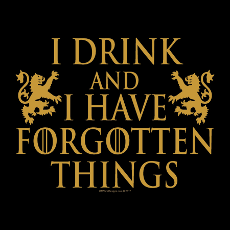 I Drink and I Forget T-Shirt