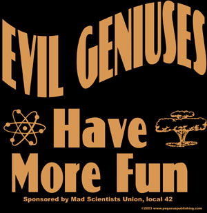 Evil Geniuses Have More Fun T-Shirt 100% Cotton - Click Image to Close