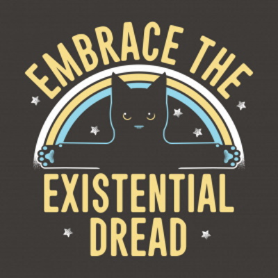 Embrace the Existential Dread T-Shirt - Click Image to Close