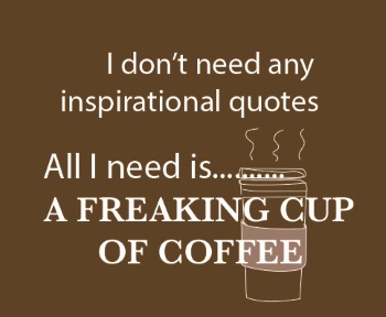 Freaking Cup of Coffee T-Shirt - Click Image to Close