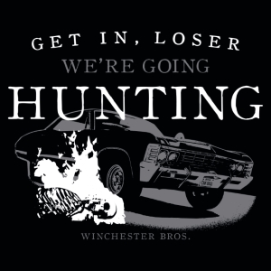 Get in Loser We're Going Hunting T-Shirt - Click Image to Close