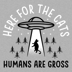 Here for the Cats Humans are Gross T-Shirt - Click Image to Close