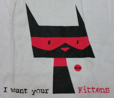 I Want Your Kittens T-Shirt - Click Image to Close