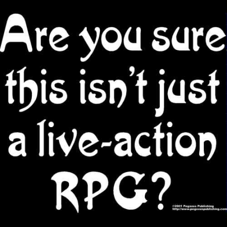 Are you sure this isn't a Live Action RPG? T-Shirt - Click Image to Close