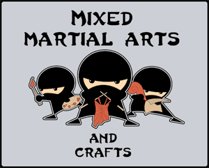 Mixed Martial Arts and Crafts T-Shirt - Click Image to Close