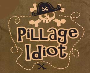 Pillage Idiot Shirt - Click Image to Close