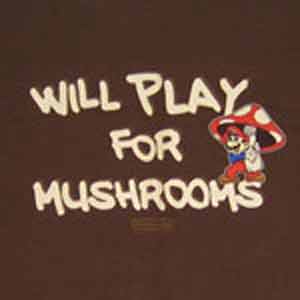 Will Play for Mushrooms Mario t_shirt - Click Image to Close