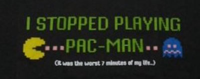 Pac-Man Stopped Playing Worst Minutes of Life Video Game T-Shirt