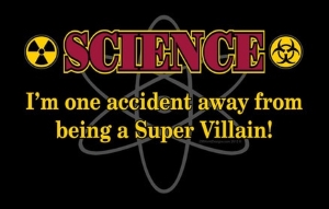 Science One Accident Away From Being a Supervillian T-Shirt