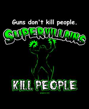 Guns Don't Kill People, Supervillains Do Shirt