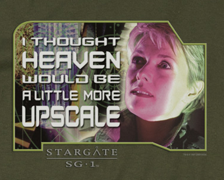 I Thought Heaven would be more Upscale SG1 T-Shirt