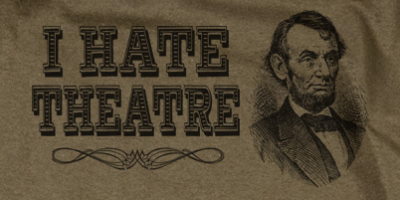 I Hate Theatre Lincoln T-Shirt