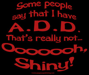 Some People say that I have ADD... T-Shirt