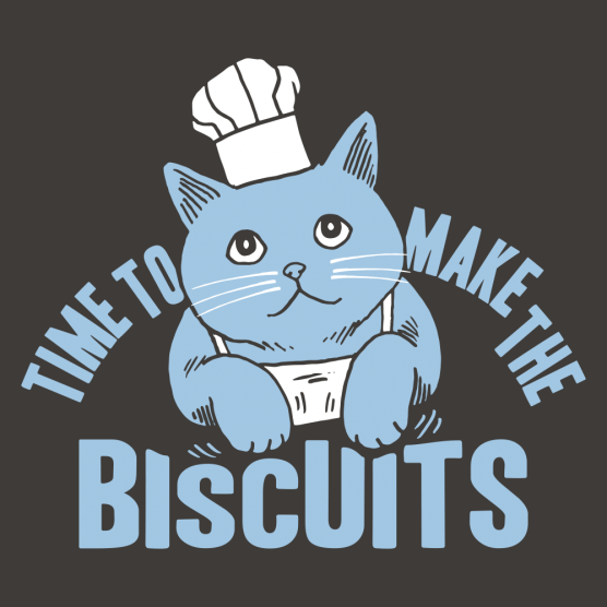 Time to Make the Biscuits T-Shirt - Click Image to Close