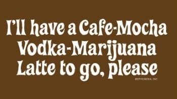 I'll have a Cafe Mocha Vodka Marajuana Latte Please TShirt