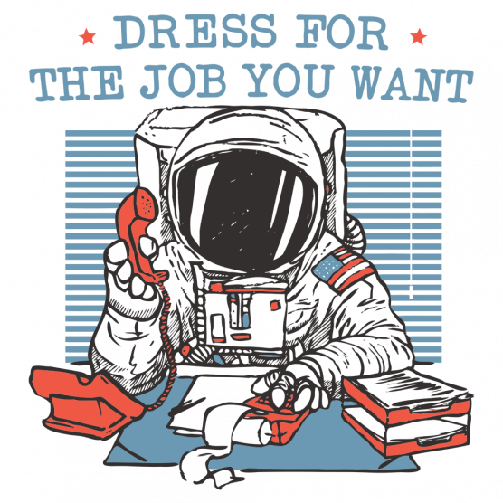 Dress for the Job You Want Astronaut T-Shirt