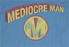 Mediocre Man Shirt - Click Image to Close